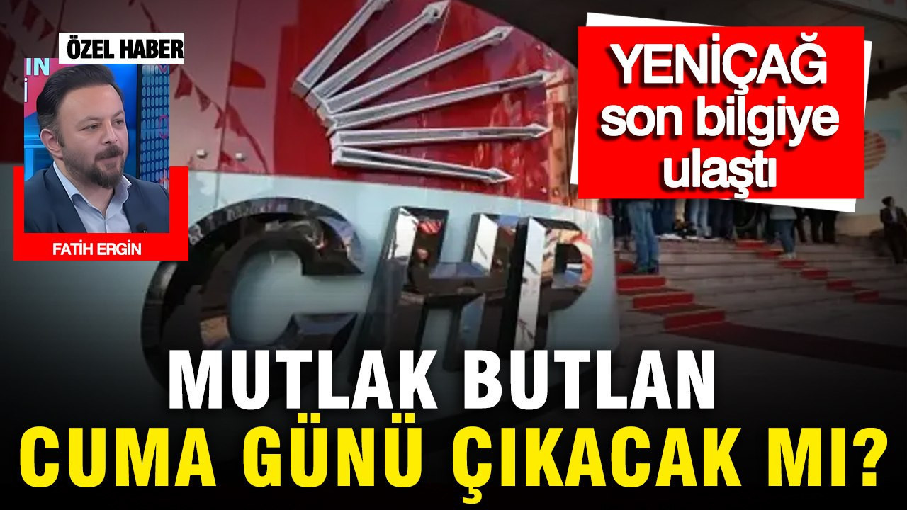 Cuma Günü Mutlak Butlan Kararı Bekleniyor Mu? YENİÇAĞ’dan Son Gelişmeler